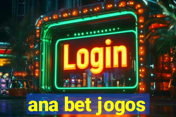 ana bet jogos