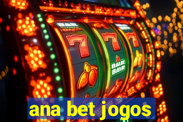 ana bet jogos