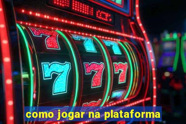 como jogar na plataforma