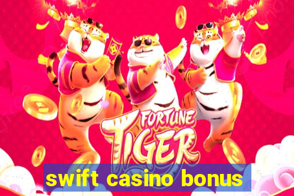 swift casino bonus