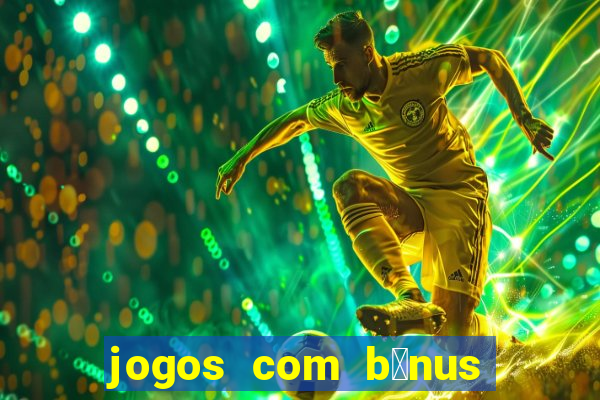 jogos com b么nus de cadastro