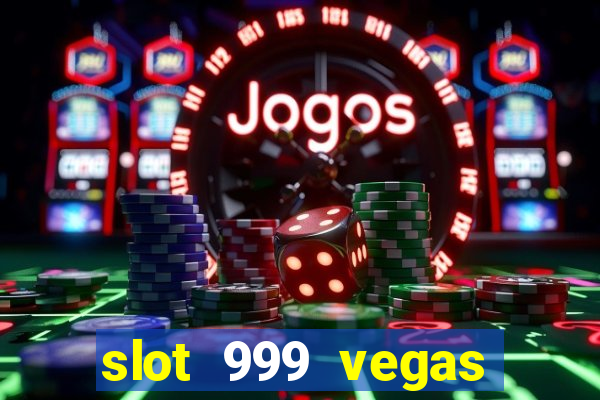 slot 999 vegas game ll