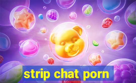 strip chat porn