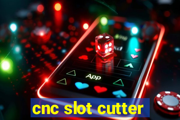 cnc slot cutter