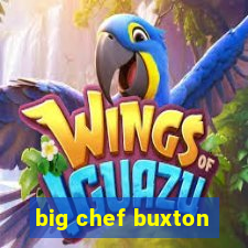 big chef buxton