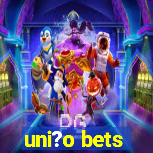 uni?o bets