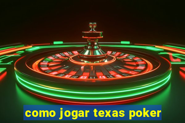 como jogar texas poker