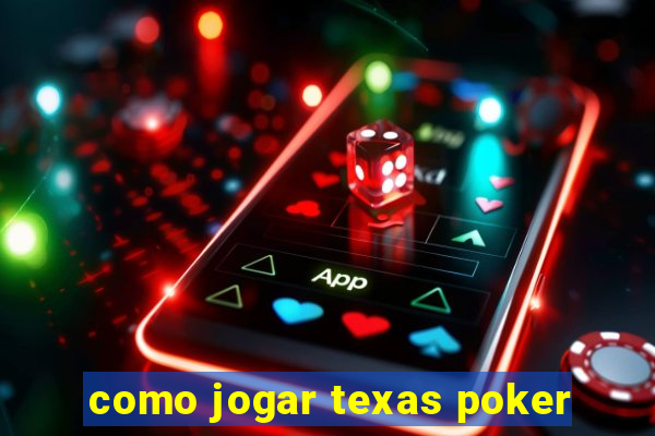 como jogar texas poker