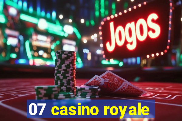 07 casino royale