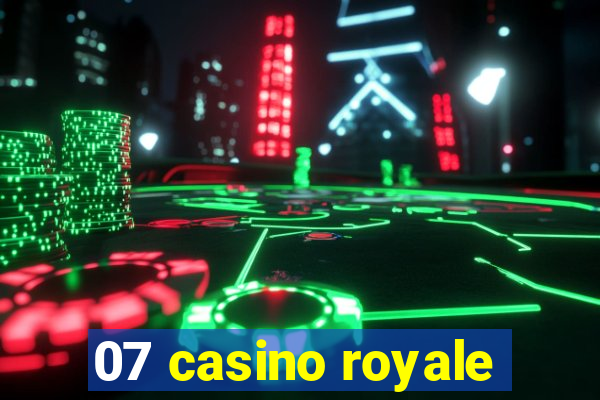 07 casino royale