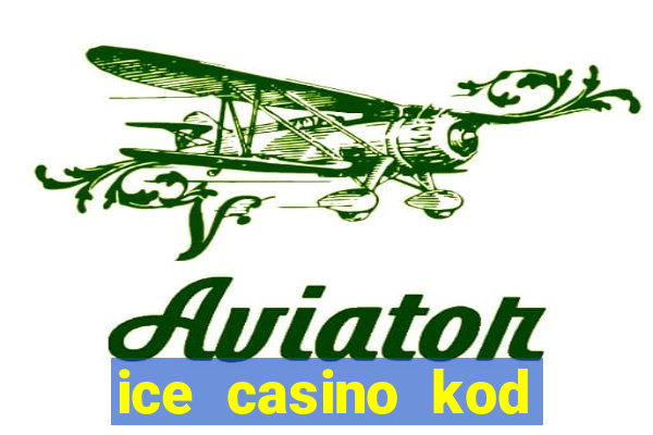 ice casino kod promocyjny 2024