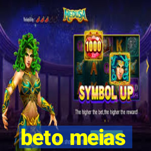 beto meias