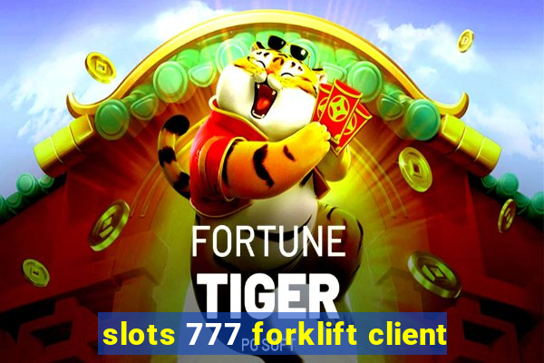 slots 777 forklift client