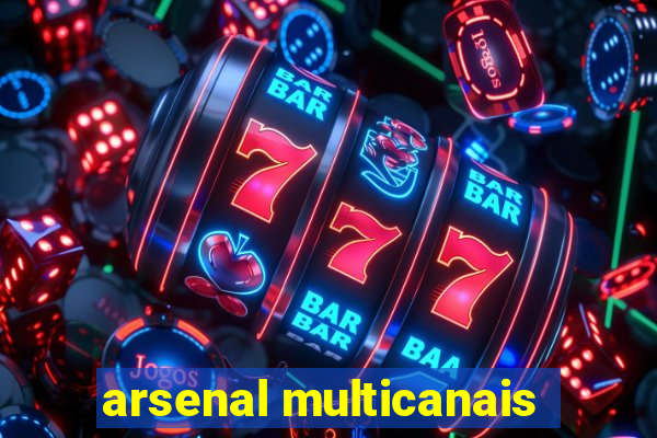 arsenal multicanais