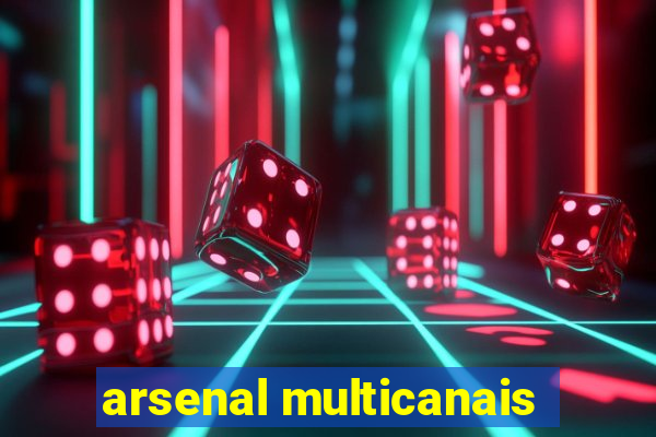 arsenal multicanais