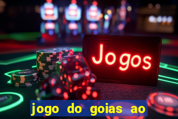 jogo do goias ao vivo hoje