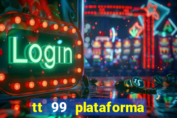 tt 99 plataforma de jogos