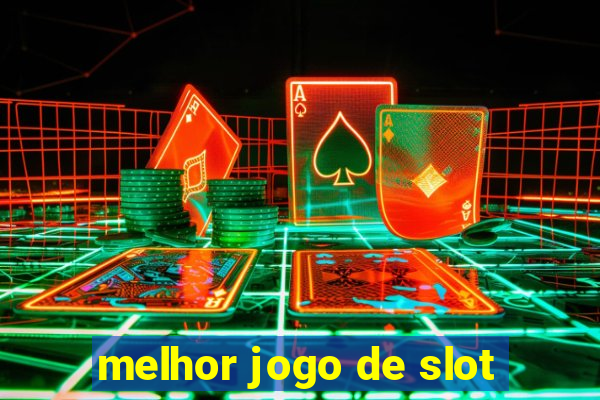 melhor jogo de slot