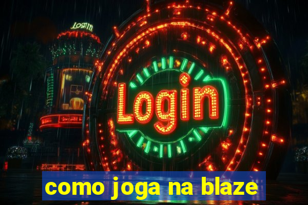 como joga na blaze