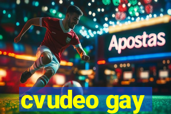 cvudeo gay