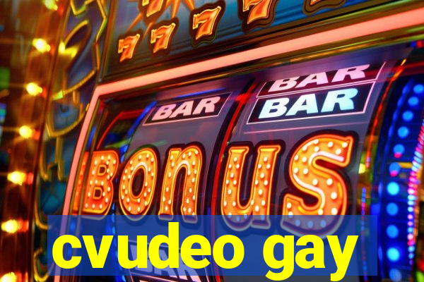 cvudeo gay