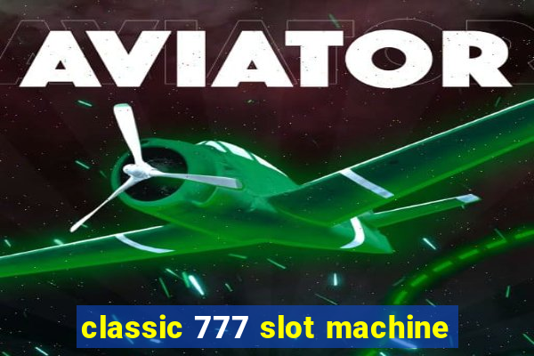 classic 777 slot machine