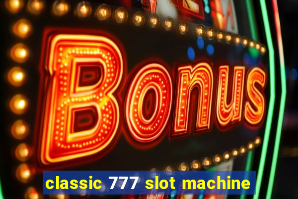 classic 777 slot machine