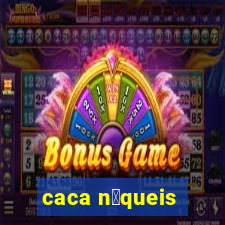 caca n铆queis