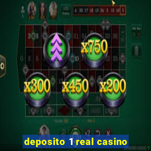 deposito 1 real casino