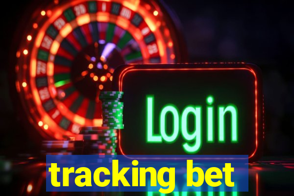 tracking bet