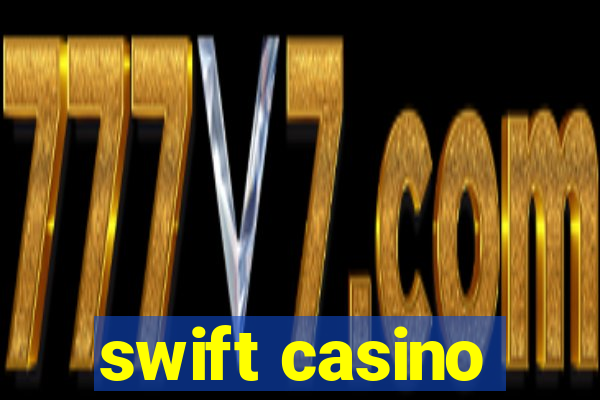 swift casino