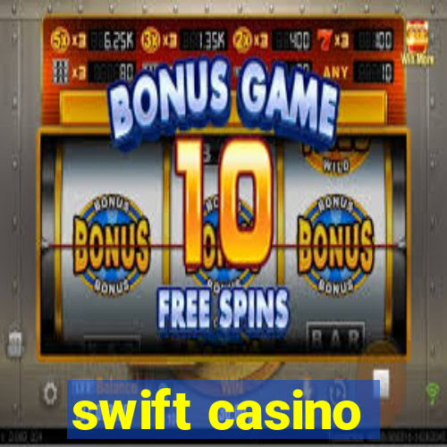 swift casino