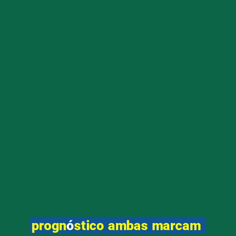 prognóstico ambas marcam