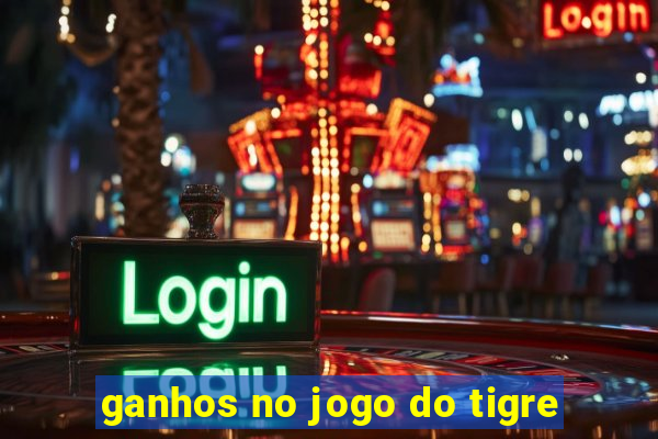 ganhos no jogo do tigre