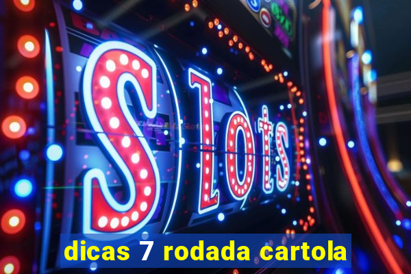 dicas 7 rodada cartola