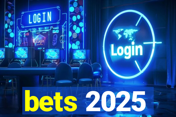 bets 2025