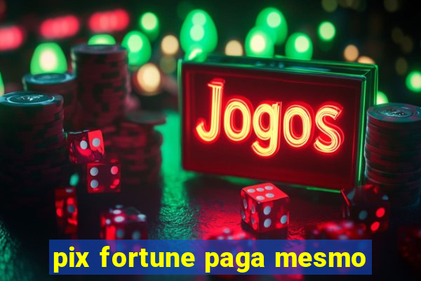 pix fortune paga mesmo