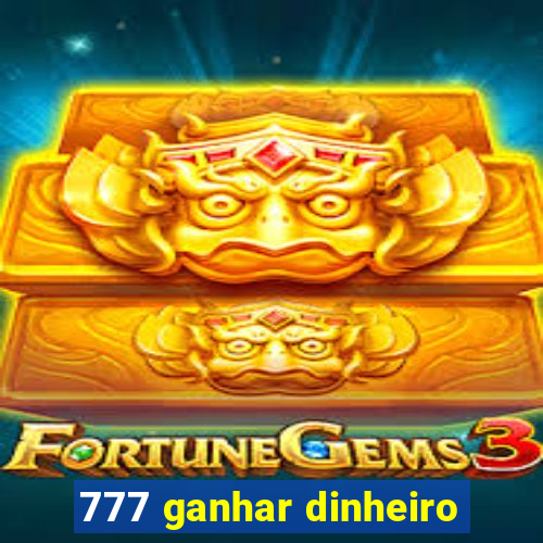 777 ganhar dinheiro