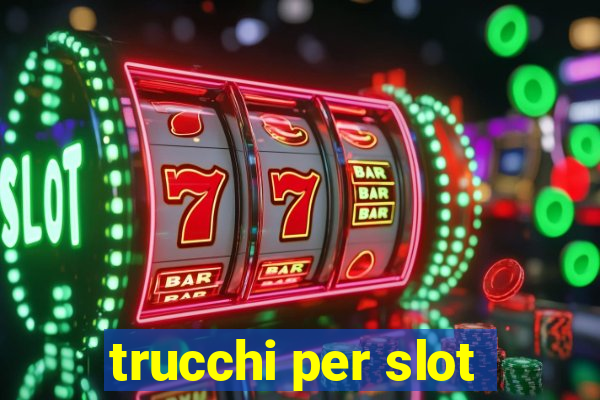 trucchi per slot