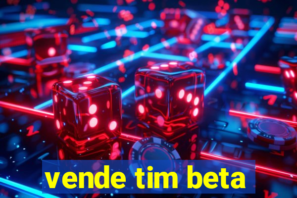 vende tim beta