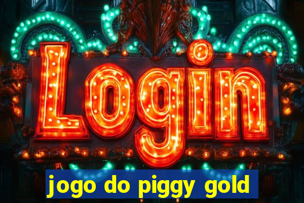 jogo do piggy gold