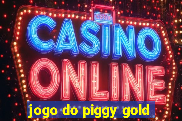 jogo do piggy gold