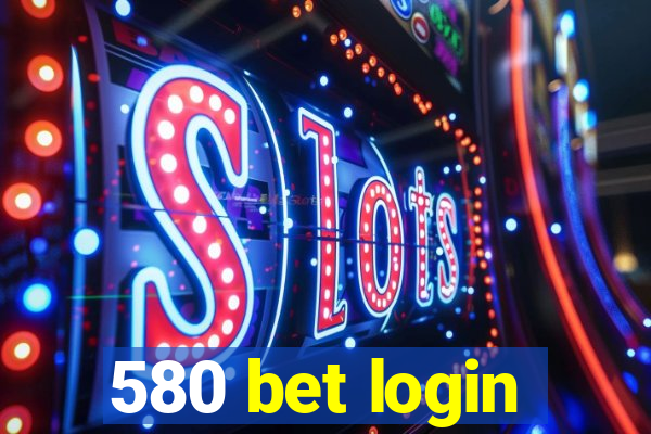 580 bet login