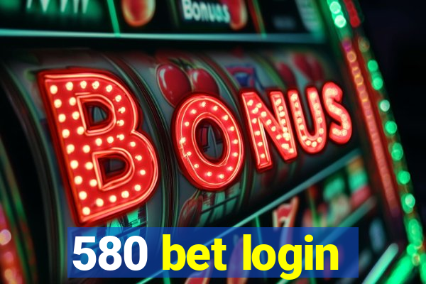 580 bet login