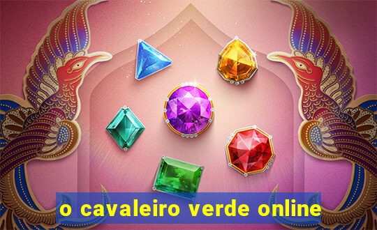 o cavaleiro verde online