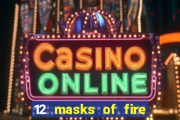 12 masks of fire drums online casino game