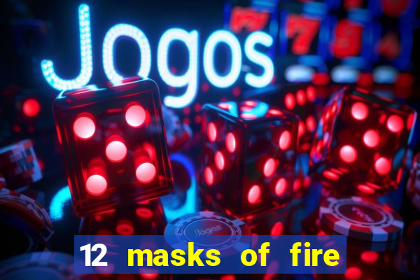 12 masks of fire drums online casino game