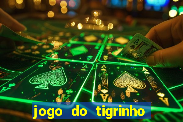 jogo do tigrinho plataforma confiável