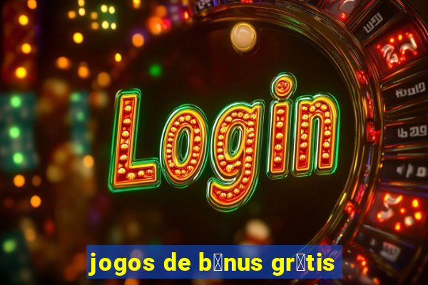 jogos de b么nus gr谩tis