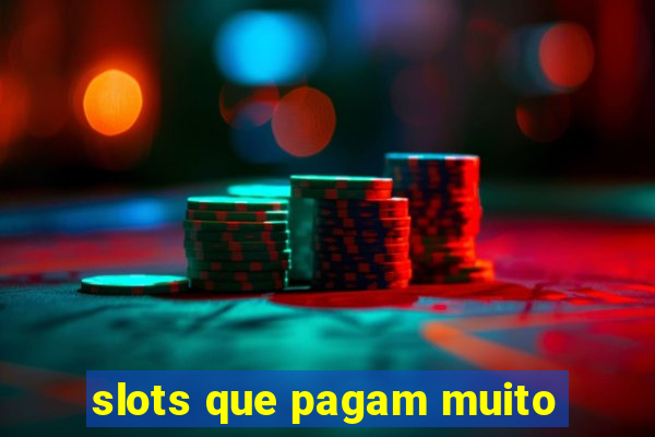 slots que pagam muito